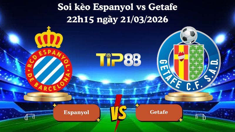 soi kèo Espanyol vs Getafe 22h15 ngày 21/03/2026