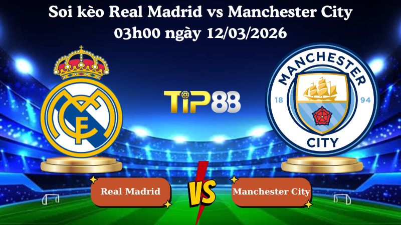soi kèo Real Madrid vs Manchester City 03h00 ngày 12/03/2026