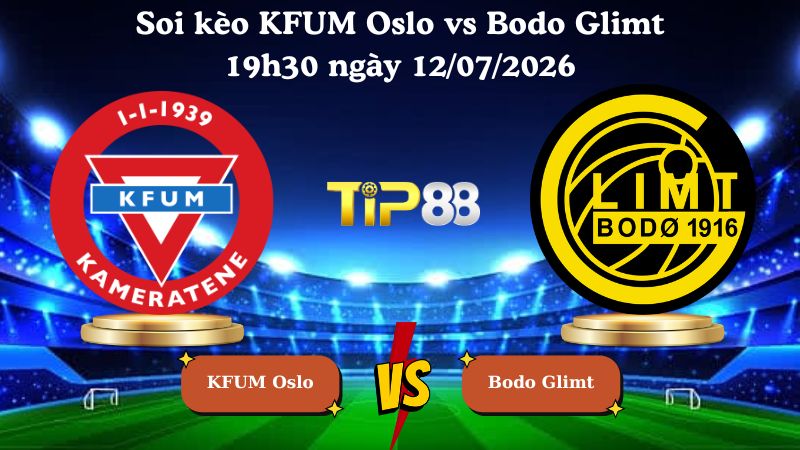 soi kèo KFUM Oslo vs Bodo Glimt 19h30 ngày 12/07/2026