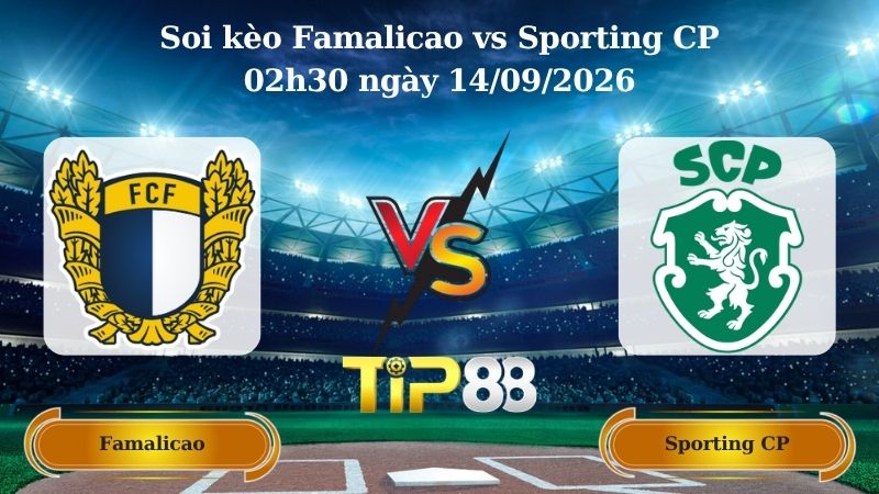 soi kèo Famalicao vs Sporting CP 02h30 ngày 14/09/2026
