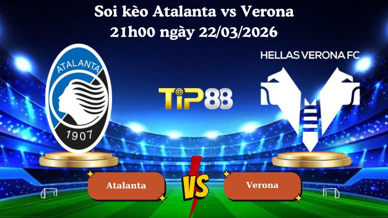 soi kèo Atalanta vs Verona 21h00 ngày 22/03/2026