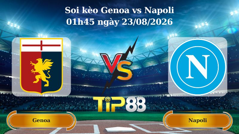 soi kèo Genoa vs Napoli 01h45 ngày 23/08/2026