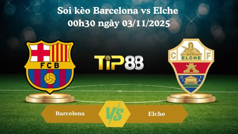 Nhận định soi kèo bóng đá Barcelona vs Elche 00h30 ngày 03/11/2025