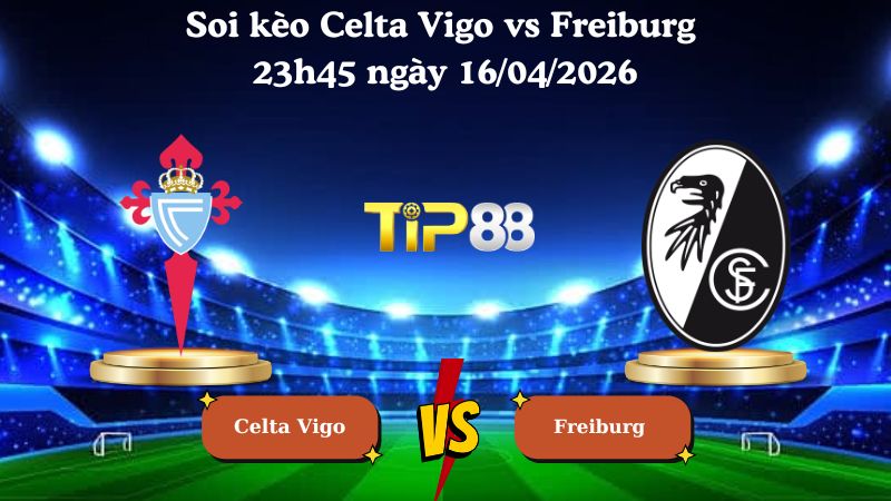 Nhận định soi kèo Celta Vigo vs Freiburg 23h45 ngày 16/04/2026