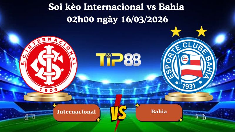 Soi kèo Internacional vs Bahia 02h00 ngày 16/03/2026