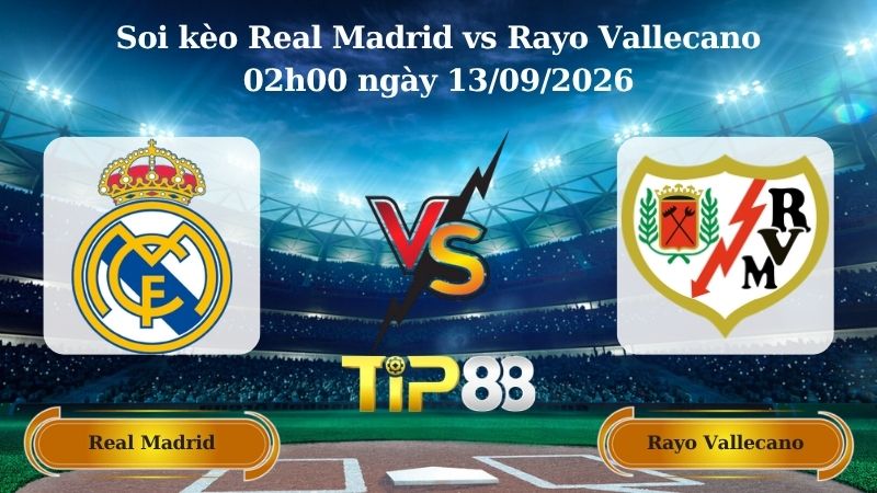 soi kèo Real Madrid vs Rayo Vallecano 02h00 ngày 13/09/2026