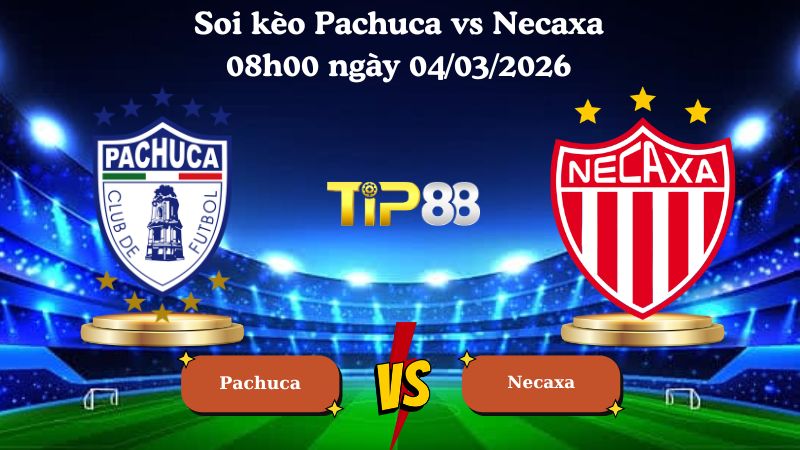 soi kèo Pachuca vs Necaxa 08h00 ngày 04/03/2026