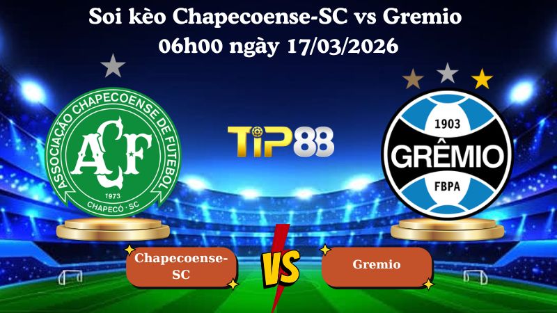 Soi kèo Chapecoense-SC vs Gremio 06h00 ngày 17/03/2026