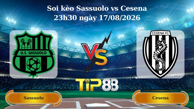 soi kèo Sassuolo vs Cesena 23h30 ngày 17/08/2026