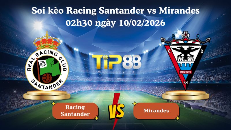 soi kèo Racing Santander vs Mirandes 02h30 ngày 10/02/2026