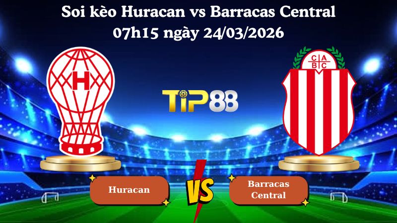 soi kèo Huracan vs Barracas Central 07h15 ngày 24/03/2026