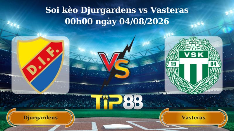 soi kèo Djurgardens vs Vasteras 00h00 ngày 04/08/2026