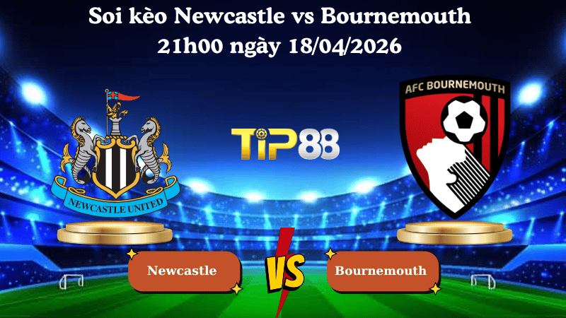Nhận định soi kèo Newcastle vs Bournemouth 21h00 ngày 18/04/2026