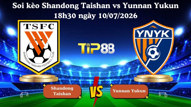 soi kèo Shandong Taishan vs Yunnan Yukun 18h30 ngày 10/07/2026