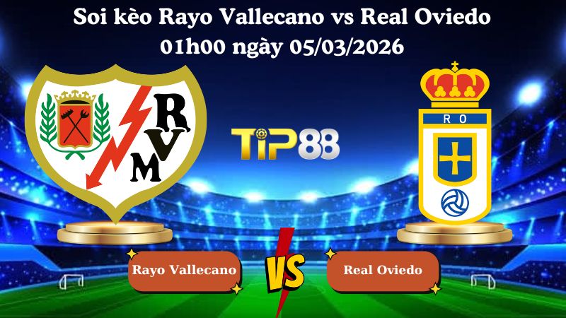 soi kèo Rayo Vallecano vs Real Oviedo 01h00 ngày 05/03/2026