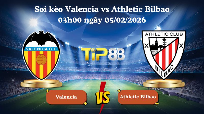 soi kèo Valencia vs Athletic Bilbao 03h00 ngày 05/02/2026