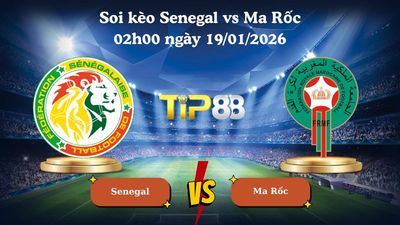 soi kèo Senegal vs Ma Rốc 02h00 ngày 19/01/2026