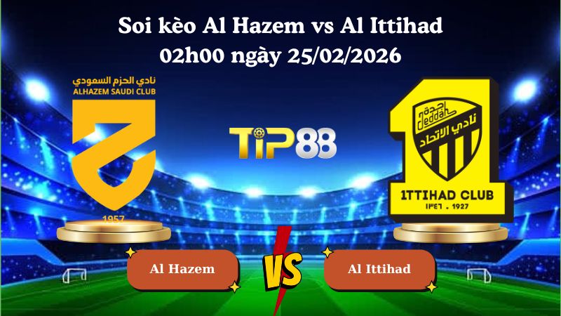 soi kèo Al Hazem vs Al Ittihad 02h00 ngày 25/02/2026