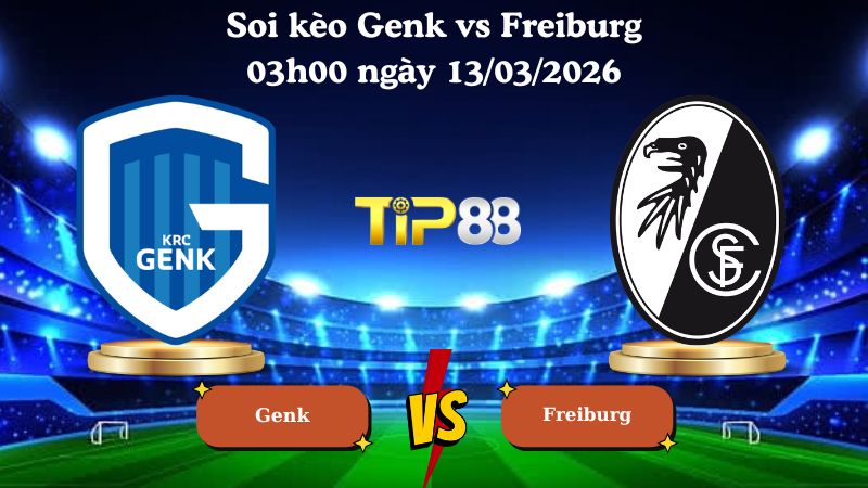 soi kèo Genk vs Freiburg 03h00 ngày 13/03/2026