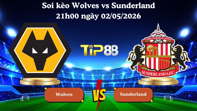 soi kèo Wolves vs Sunderland 21h00 ngày 02/05/2026