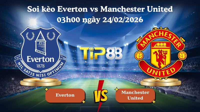 soi kèo Everton vs Manchester United 03h00 ngày 24/02/2026