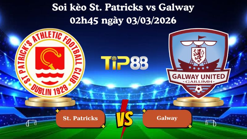 soi kèo St. Patricks vs Galway 02h45 ngày 03/03/2026