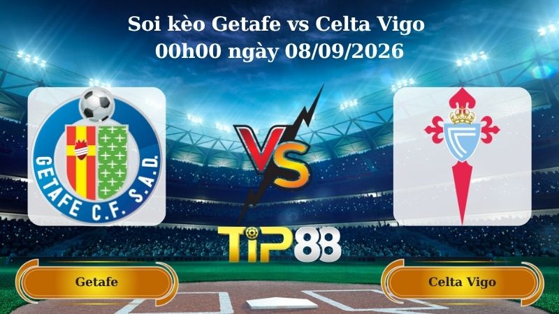 Nhận định soi kèo Getafe vs Celta Vigo 00h00 ngày 08/09/2026