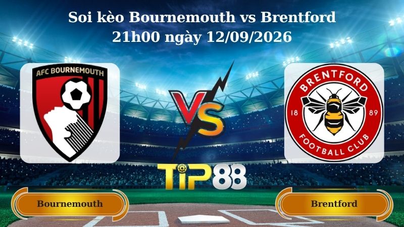 soi kèo Bournemouth vs Brentford 21h00 ngày 12/09/2026
