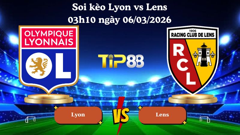 soi kèo Lyon vs Lens 03h10 ngày 06/03/2026