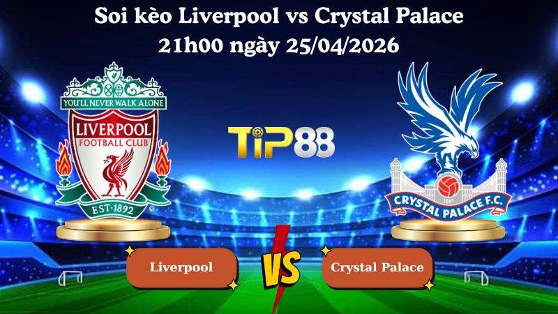soi kèo Liverpool vs Crystal Palace 21h00 ngày 25/04/2026