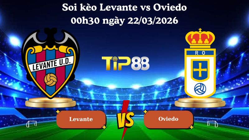 soi kèo Levante vs Oviedo 00h30 ngày 22/03/2026