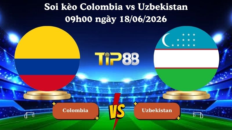 soi kèo Colombia vs Uzbekistan 09h00 ngày 18/06/2026