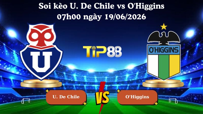 soi kèo U. De Chile vs O'Higgins 07h00 ngày 19/06/2026