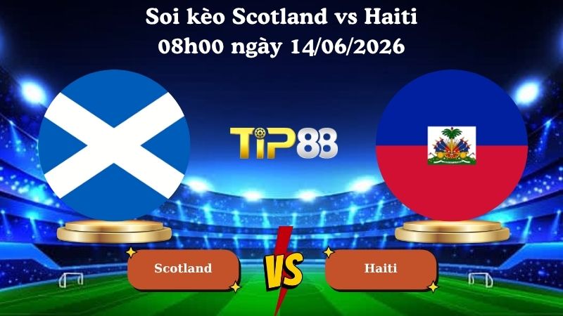 soi kèo Scotland vs Haiti 08h00 ngày 14/06/2026