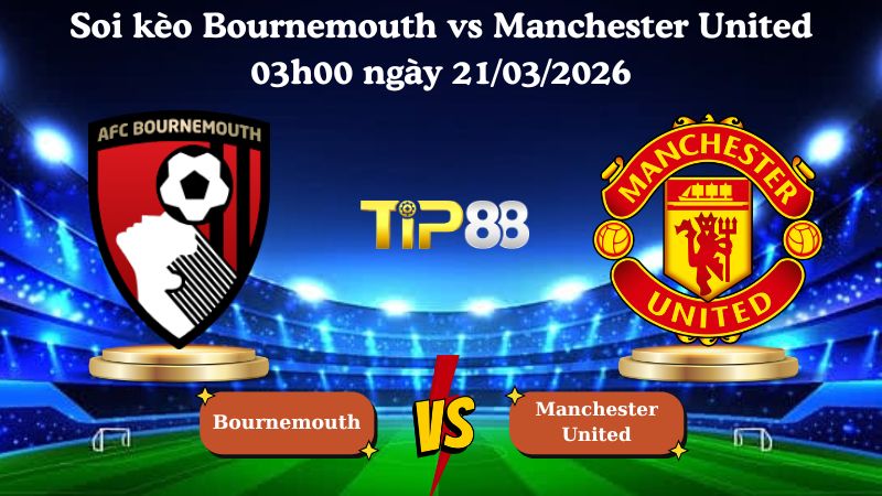 soi kèo Bournemouth vs Manchester United 03h00 ngày 21/03/2026