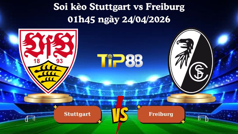 soi kèo Stuttgart vs Freiburg 01h45 ngày 24/04/2026
