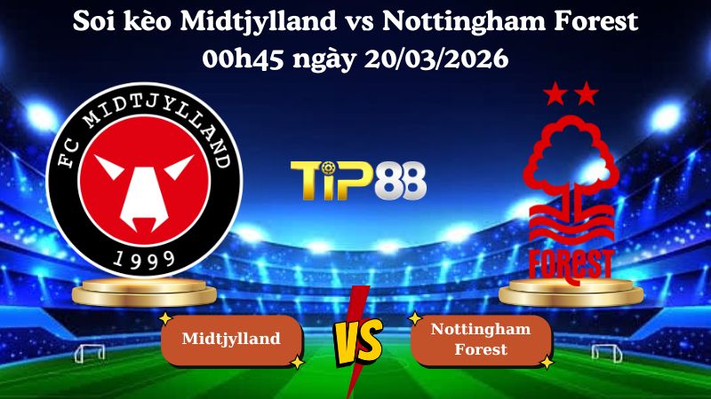 soi kèo Midtjylland vs Nottingham Forest 00h45 ngày 20/03/2026