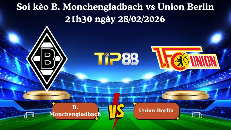 soi kèo B. Monchengladbach vs Union Berlin 21h30 ngày 28/02/2026