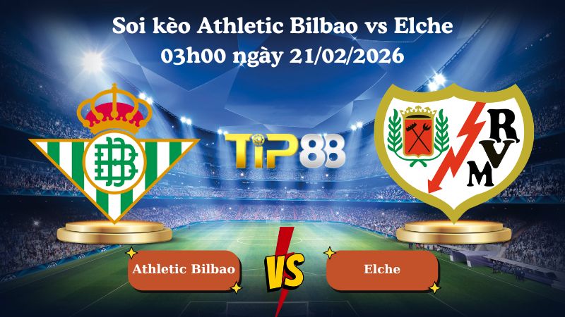 soi kèo Athletic Bilbao vs Elche 03h00 ngày 21/02/2026