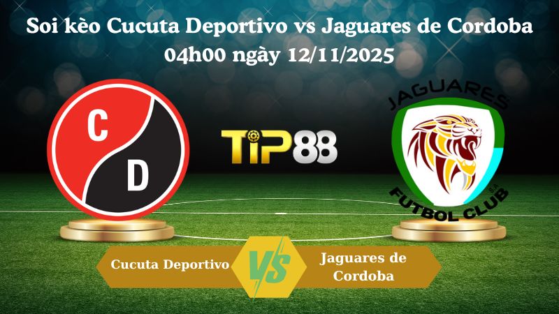 Soi kèo Cucuta Deportivo vs Jaguares de Cordoba 04h00 ngày 12/11/2025