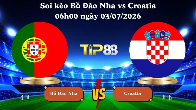 soi kèo Bồ Đào Nha vs Croatia 06h00 ngày 03/07/2026