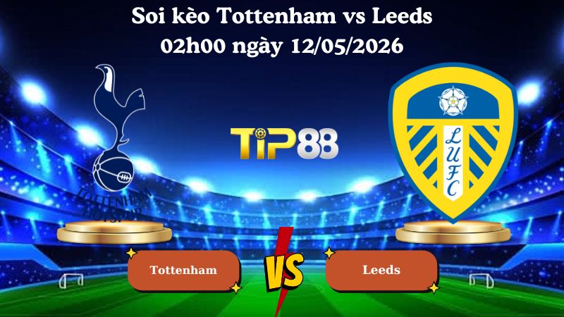 soi kèo Tottenham vs Leeds 02h00 ngày 12/05/2026