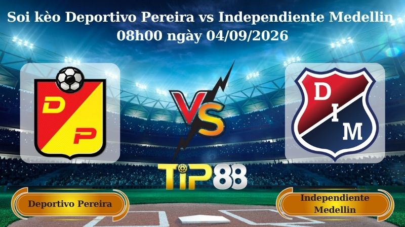 Nhận định soi kèo Deportivo Pereira vs Independiente Medellin 08h00 ngày 04/09/2026