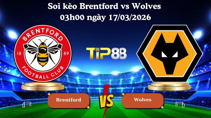 Soi kèo Brentford vs Wolves 03h00 ngày 17/03/2026