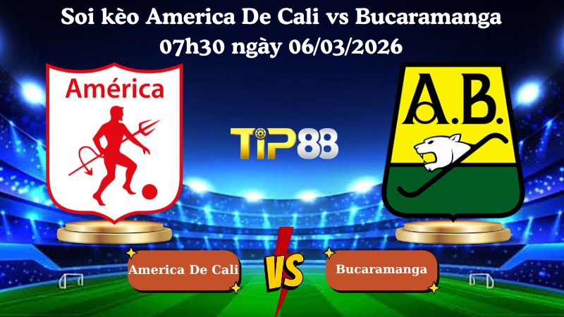 soi kèo America De Cali vs Bucaramanga 07h30 ngày 06/03/2026