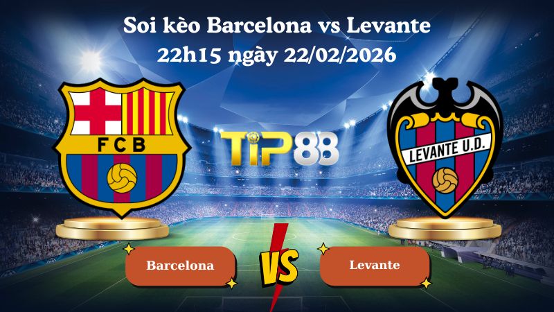 soi kèo Barcelona vs Levante 22h15 ngày 22/02/2026