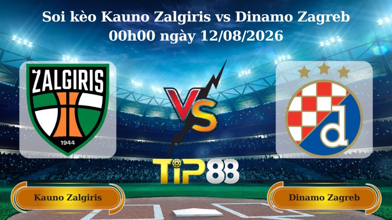 soi kèo Kauno Zalgiris vs Dinamo Zagreb 00h00 ngày 12/08/2026
