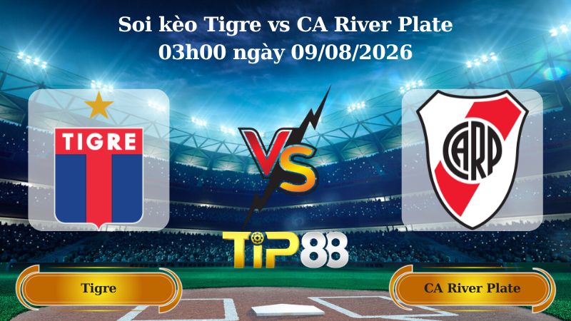 soi kèo Tigre vs CA River Plate 03h00 ngày 09/08/2026