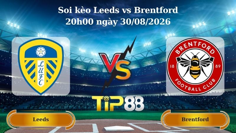 soi kèo Leeds vs Brentford 20h00 ngày 30/08/2026