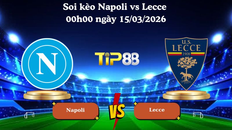 Soi kèo Napoli vs Lecce 00h00 ngày 15/03/2026